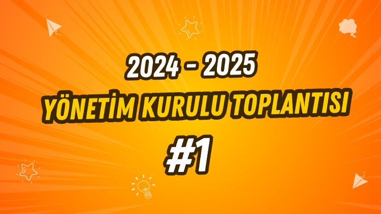 2024 - 2025 Dönemi İlk Yönetim Kurulu Toplantımız